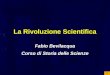 La Rivoluzione Scientifica Fabio Bevilacqua Corso di Storia delle Scienze