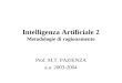 Intelligenza Artificiale 2 Metodologie di ragionamento Prof. M.T. PAZIENZA a.a. 2003-2004