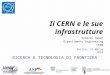 Il CERN e le sue infrastrutture Roberto Saban Dipartimento Engineering CERN RICERCA E TECNOLOGIA DI FRONTIERA Torino, 31 Marzo 2014