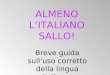 ALMENO L’ITALIANO SALLO! Breve guida sull’uso corretto della lingua Italiana!