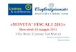 «NOVITA’ FISCALI 2011» Mercoledì 18 maggio 2011 Villa Benzi (Caerano San Marco) Relatori: Scapinello Mario Bonora Denis