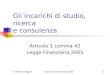 Di Michele Miguidiincarichi & finanziaria 20051 Gli incarichi di studio, ricerca e consulenza Articolo 1 comma 42 Legge Finanziaria 2005