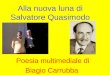 Alla nuova luna di Salvatore Quasimodo Poesia multimediale di Biagio Carrubba