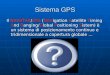 Sistema GPS Il NAVSTAR/GPS (NAVigation Satellite Timing And Ranging/Global Positioning Sistem) è un sistema di posizionamento continuo e tridimensionale