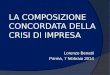 LA COMPOSIZIONE CONCORDATA DELLA CRISI DI IMPRESA Lorenzo Benatti Parma, 7 febbraio 2014