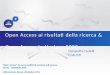 “ Open Access”, le nuove politiche europee sull’accesso aperto - HORIZON 2020 CNR Centrale, Roma, 28 ottobre 2014 Donatella Castelli CNR-ISTI Open Access