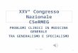 XXV° Congresso Nazionale CSeRMEG PROBLEMI CLINICI IN MEDICINA GENERALE TRA GENERALISMO E SPECIALISMO P.L. 2013 1