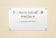 Sistemi locali di welfare Lavinia Bifulco. Pubblico e privato Commercializzazione e quasi –mercati Terzo settore e innovazione sociale