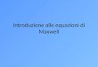 Introduzione alle equazioni di Maxwell. Equazioni di Maxwell /1  SS Forza di Lorentz: definizione operativa di E e B Unità di misura Flusso (magnetico)