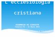 L’ecclesiologia cristiana A SSEMBLEA DI C IRCUITO Felonica Po – 22 Marzo 2014 Chiesa Metodista di Parma-Mezzan i