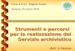 1 Strumenti e percorsi per la realizzazione del Servizio archivistico dott. V. Pavone Venezia, 25 marzo 2014 Corso A.N.A.I. - Regione Veneto