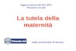 1 La tutela della maternità sede provinciale di Varese Aggiornamento del 28.1.2012 Promotori sociali