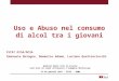 Uso e Abuso nel consumo di alcol tra i giovani Qualità della vita in Italia: vent’anni di studi attraverso l'indagine Multiscopo 27-28 gennaio 2015 – ISTAT