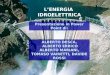 L’ENERGIA IDROELETTRICA ALBERTO DESCA, ALBERTO ERRICO ALBERTO MARIANI, TOMASO VAIRETTI, DAVIDE ROSSI Presentazione in Power Point di: