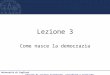 Università di Cagliari Facoltà di scienze economiche, giuridiche e politiche Lezione 3 Come nasce la democrazia