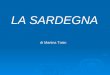 LA SARDEGNA di Martina Tosin. La Sardegna è un’ isola situata nell’ Italia centrale. Confina a nord con le Bocche di Bonifacio che la separano dalla Corsica