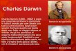 Charles Darwin Charles Darwin (1809 – 1882) è stato uno scienziato britannico conosciuto in tutto il mondo per aver ideato una teoria sull’evoluzione degli