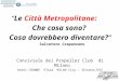 “Le Città Metropolitane: Che cosa sono? Cosa dovrebbero diventare?“ Salvatore Crapanzano Conviviale del Propeller Club di Milano Hotel CROWNE Plaza MILAN