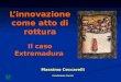 L’innovazione come atto di rottura Il caso Extremadura Massimo Ceccarelli Fondazione Censis