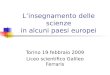 L’insegnamento delle scienze in alcuni paesi europei Torino 19 febbraio 2009 Liceo scientifico Galileo Ferraris