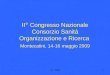 P.L. 20091 II ° Congresso Nazionale Consorzio Sanità Organizzazione e Ricerca Montecatini, 14-16 maggio 2009