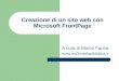 Creazione di un sito web con Microsoft FrontPage A cura di Marco Farina 