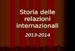 Storia delle relazioni internazionali 2013-2014. Il corso Analisi dei sistemi internazionali e della politica internazionale nel Novecento, dalla Grande