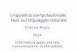 Linguistica computazionale: task sul linguaggio naturale Cristina Bosco 2015 Informatica applicata alla comunicazione multimediale