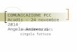 COMUNICAZIONE PCC Acadis – 24 novembre 2014 Angela Andreozzi Inserimento dati singola fattura