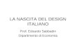 LA NASCITA DEL DESIGN ITALIANO Prof. Edoardo Sabbadin Dipartimento di Economia