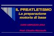 IL PREATLETISMO La preparazione motoria di base CONI ABRUZZO 2013 CONI ABRUZZO 2013 Prof. Claudio Mazzaufo Prof. Claudio Mazzaufo
