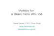 Metrics for a Brave New Whirled