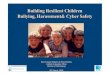 Building Resilient Children Bullying, Harassment& Cyber Safety