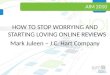 Stop Worrying and Start Loving Online Reviews - Mark Juleen, JC Hart
