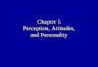 Perception, Attitudes,and Personality