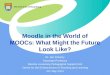 Moodle in the World of MOOCs: What Might the Future Look Like?