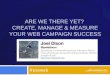 Are We There Yet?  Create, Manage & Measure Your Web Campaign Success