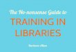 The No-nonsense Guide to Training in Libraries