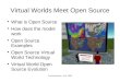 Virtual Worlds Meet Open Source