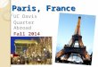 UC Davis Quarter Abroad, France (Fall 2013) Info Session Presentation