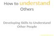 How to understand others, Empathize to be a better communicator