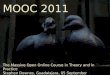 MOOC 2011: The Massive Open Online Course in Theory and in Practice