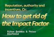 Reputation, authority and incentives. Or: How to get rid of the Impact Factor