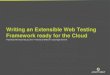 Writing an extensible web testing framework ready for the cloud   slide share