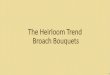 The Heirloom Trend: Broach Bouquets