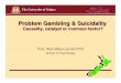 Problem Gambling & Suicidality: Causality, Catalyst or Common Factor?