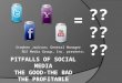 Social Media - The Good - The Bad - The Profitable