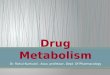 Drug metabolism : Biotransformation