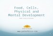 Food, cells, physical and mental development