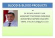 BLOOD PRODUCTS & BLOOD TRANSFUSION BY DR BASHIR AHMED DAR ASSOCIATE PROFESSOR MEDICINE SOPORE KASHMIR